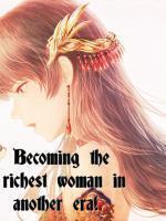 Becoming the richest woman in another era!