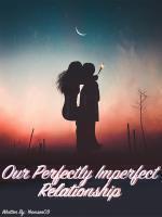 Our Perfectly Imperfect Relationship