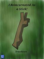 I Reincarnated As A Stick