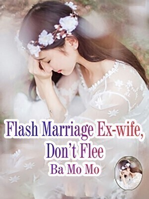 Flash Marriage Ex-wife, Don't Flee