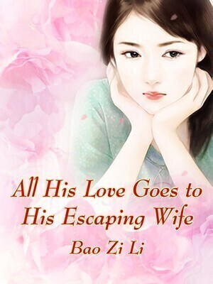 All His Love Goes to His Escaping Wife