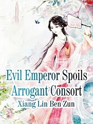 Evil Emperor Spoils Arrogant Consort
