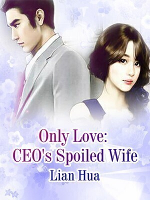 Only Love: CEO's Spoiled Wife