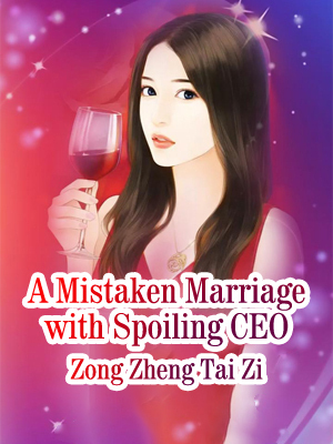 A Mistaken Marriage with Spoiling CEO