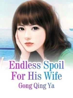 Endless Spoil For His Wife