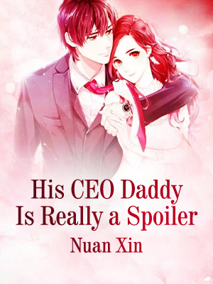 His CEO Daddy Is Really a Spoiler