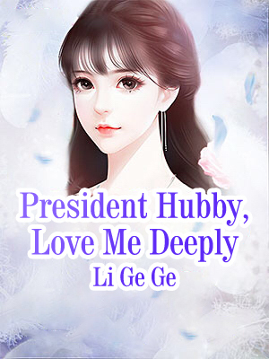 President Hubby, Love Me Deeply