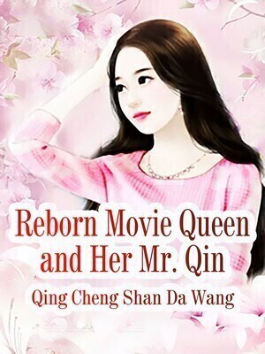 Reborn Movie Queen and Her Mr. Qin