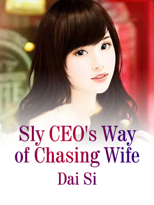 Sly CEO's Way of Chasing Wife