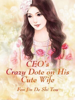 CEO's Crazy Dote on His Cute Wife