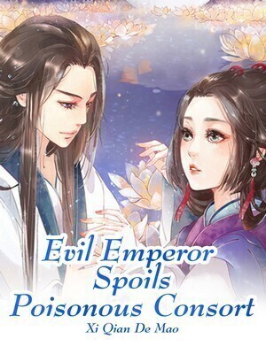 Evil Emperor Spoils Poisonous Consort