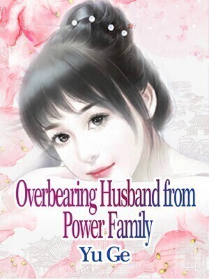 Overbearing Husband from Power Family