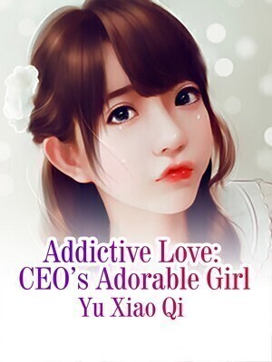 Addictive Love: CEO's Adorable Girl