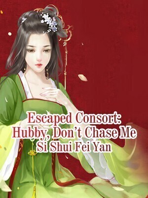 Escaped Consort: Hubby, Don't Chase Me