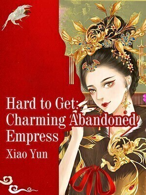 Hard to Get: Charming Abandoned Empress