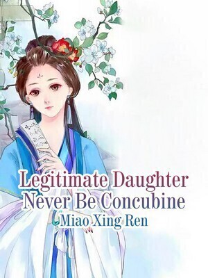 Legitimate Daughter Never Be Concubine