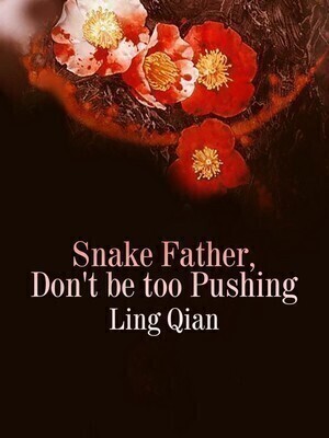 Snake Father, Don't be too Pushing