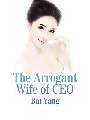The Arrogant Wife of CEO