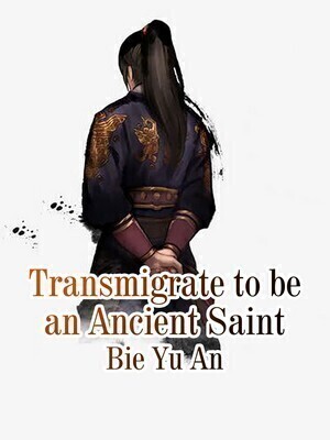 Transmigrate to be an Ancient Saint