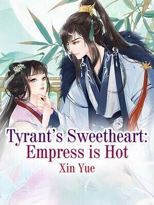 Tyrant's Sweetheart: Empress is Hot