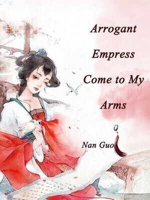 Arrogant Empress, Come to My Arms