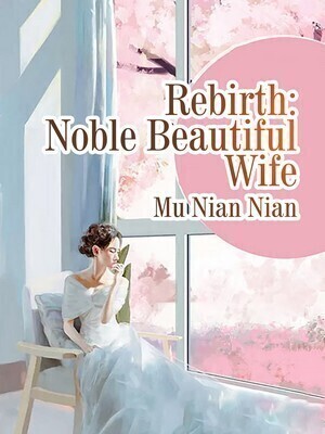 Rebirth: Noble Beautiful Wife