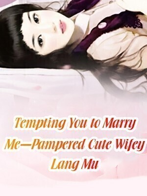 Tempting You to Marry Me—Pampered Cute Wifey