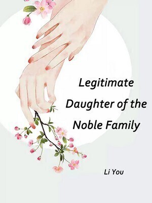 Legitimate Daughter of the Noble Family