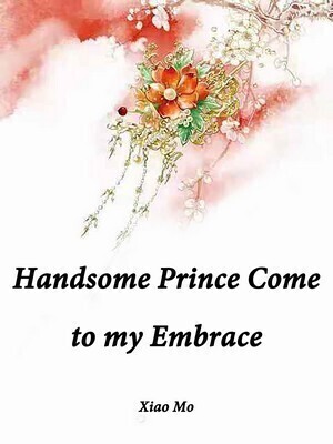 Handsome Prince, Come to my Embrace