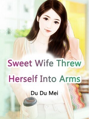 Sweet Wife Threw Herself Into Arms