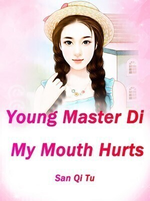 Young Master Di, My Mouth Hurts