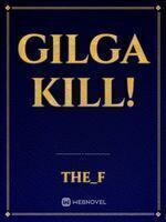 Gilga Kill!