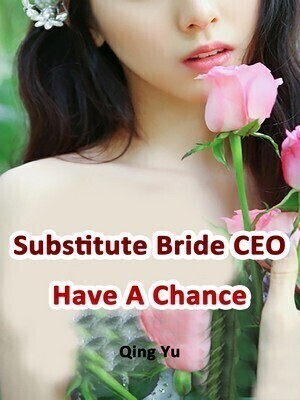 Substitute Bride: CEO Have A Chance
