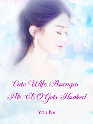 Cute Wife Avenges: Mr. CEO Gets Hooked