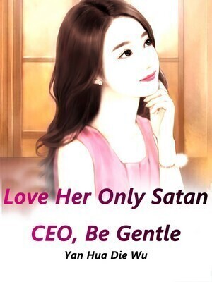 Love Her Only: Satan CEO, Be Gentle