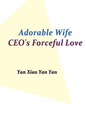 Adorable Wife: CEO's Forceful Love