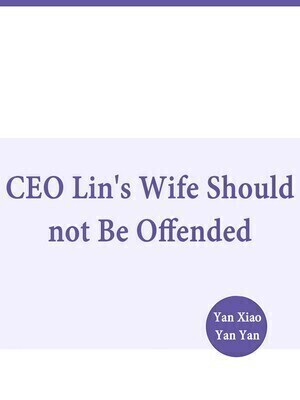 CEO Lin's Wife Should not Be Offended