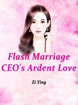 Flash Marriage: CEO's Ardent Love