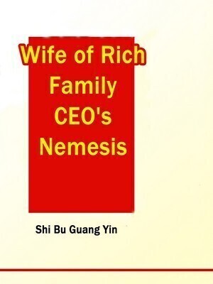 Wife of Rich Family: CEO's Nemesis