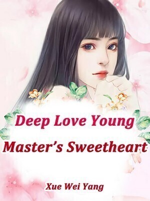 Deep Love: Young Master's Sweetheart