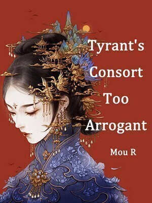 Tyrant's Consort Too Arrogant
