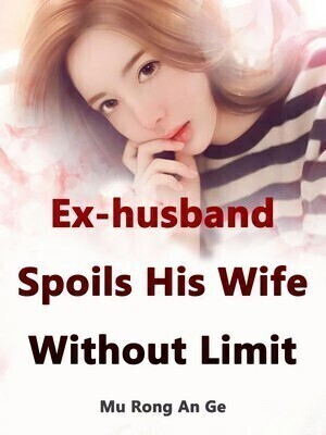 Ex-husband Spoils His Wife Without Limit