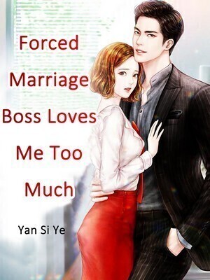 Forced Marriage: Boss Loves Me Too Much