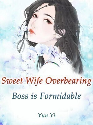 Sweet Wife: Overbearing Boss is Formidable