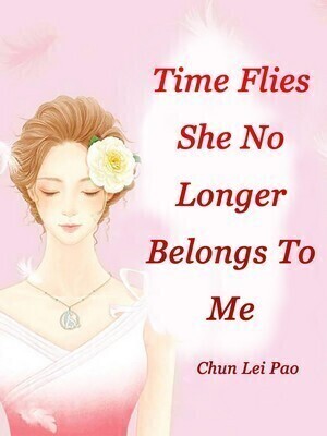 Time Flies, She No Longer Belongs To Me