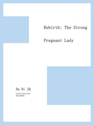 Rebirth: The Strong Pregnant Lady