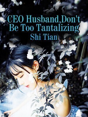 CEO Husband, Don't Be Too Tantalizing
