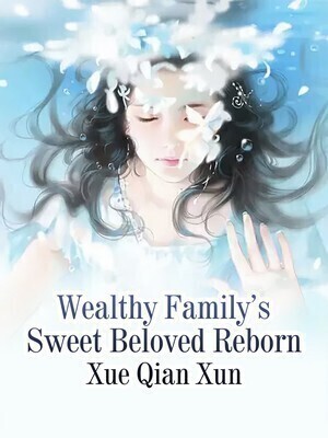 Wealthy Family's Sweet Beloved Reborn