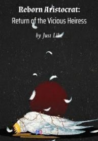 Reborn Aristocrat: Return of the Vicious Heires