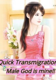 Quick Transmigration : Male God is mine!!